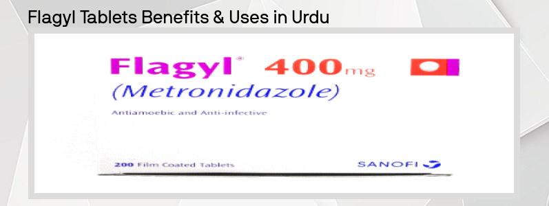 فلیگیل ٹیبلٹس Flagyl Tablets کے اردو میں فوائد اور استعمال