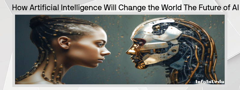اے آئی کا مستقبل: مصنوعی ذہانت دنیا کو کس طرح تبدیل کرے گی - The Future of AI