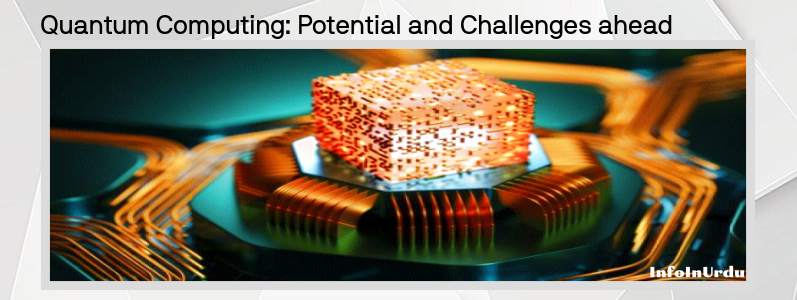 کوانٹم کمپیوٹنگ Quantum Computing: امکانات اور آگے کے چیلنجز