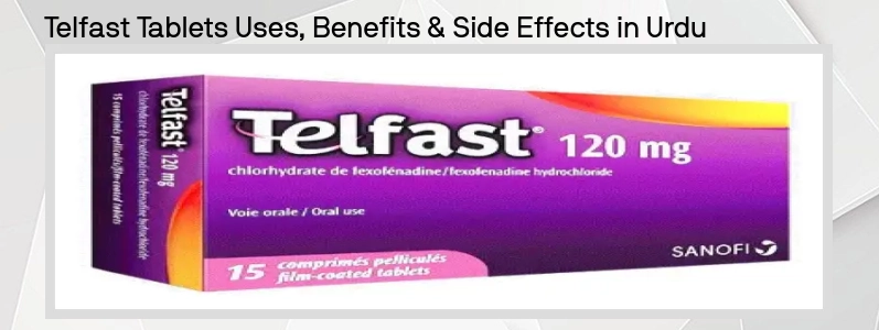 ٹیلفاسٹ ٹیبلٹس Telfast Tablets کے استعمال ، فوائد اور ضمنی اثرات